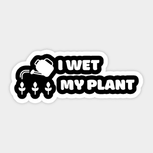 I Wet My Plant Sticker